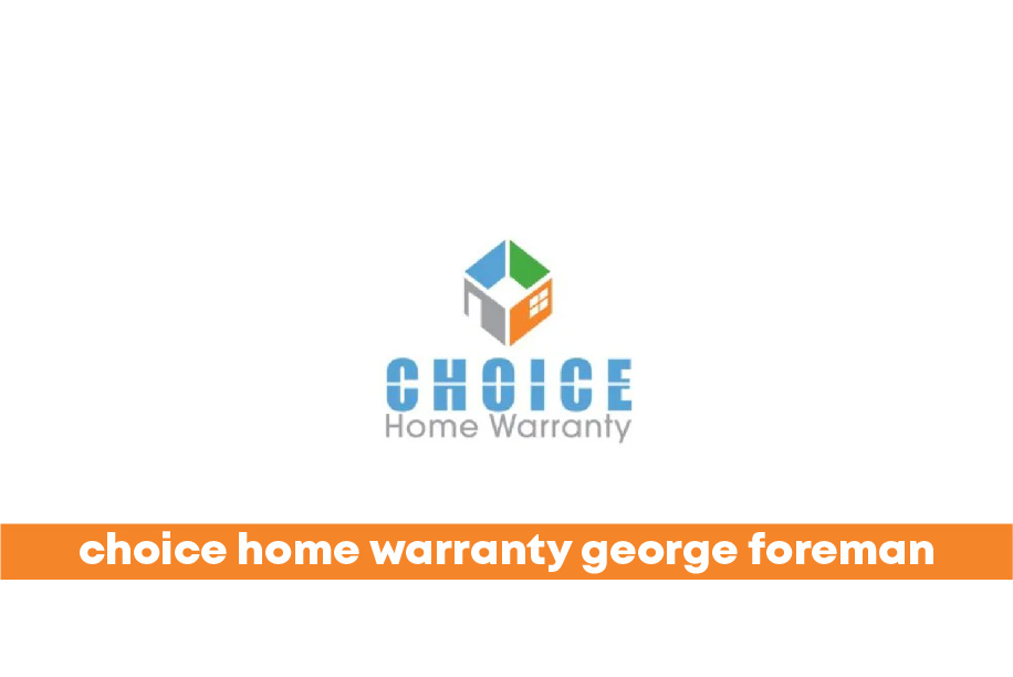 choice home warranty george foreman